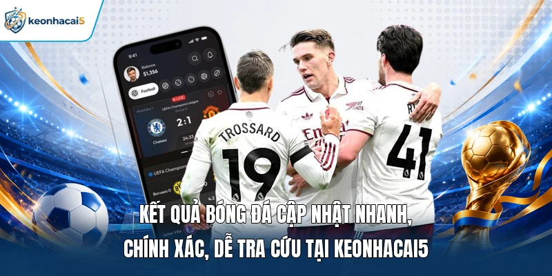 Kết Quả Bóng Đá - Cập Nhật Tỷ Số Nhanh, Chuẩn Từng Trận 13 Kết quả bóng đá cập nhật nhanh, chính xác, dễ tra cứu tại Keonhacai5