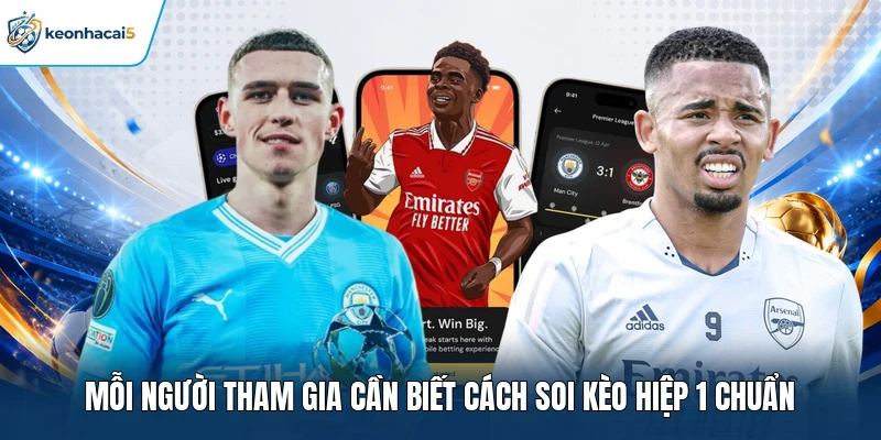 Mỗi người tham gia cần biết cách soi kèo hiệp 1 chuẩn