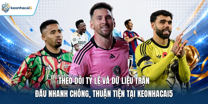 Soi Kèo Bóng Đá - Nhận Định Chuẩn, Bắt Kèo Cực Chất 15 Theo dõi tỷ lệ và dữ liệu trận đấu nhanh chóng, thuận tiện tại Keonhacai5