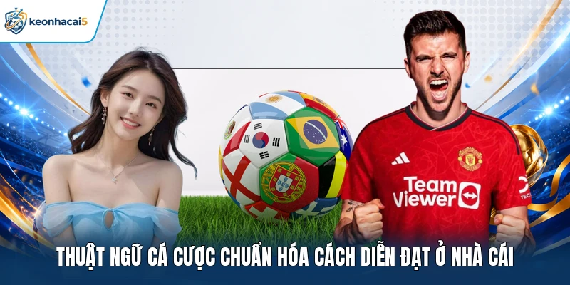 Thuật Ngữ Cá Cược Và Cách Hiểu Chính Xác Khi Xem Kèo 1 Thuật ngữ cá cược chuẩn hóa cách diễn đạt ở nhà cái