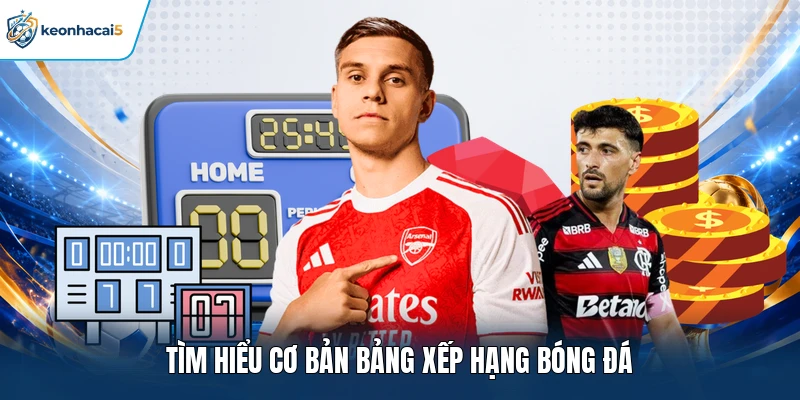 Tìm hiểu cơ bản bảng xếp hạng bóng đá