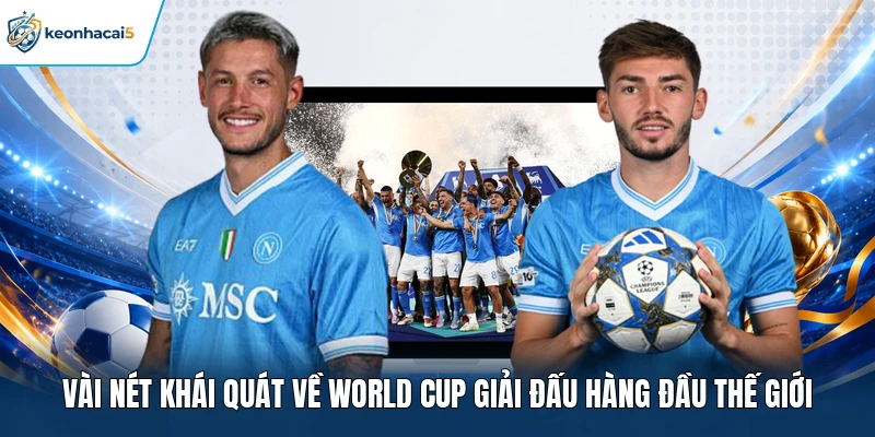 KQBD World CUP - Tra Cứu Tỷ Số Các Trận Đấu Nhanh Chóng 1 Vài nét khái quát về World Cup giải đấu hàng đầu thế giới