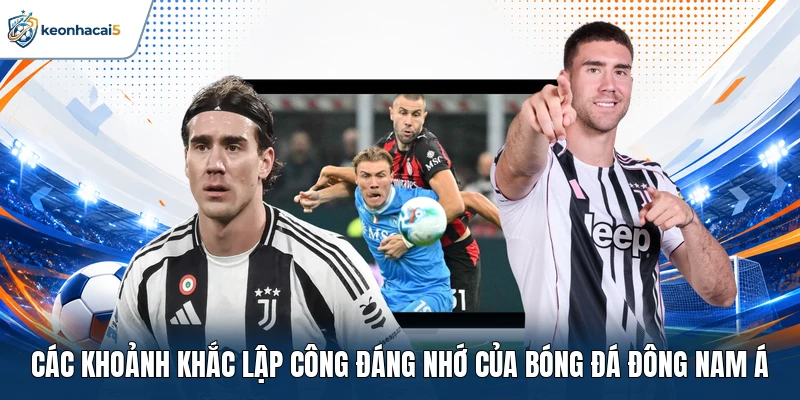 Các khoảnh khắc lập công đáng nhớ của bóng đá Đông Nam Á 