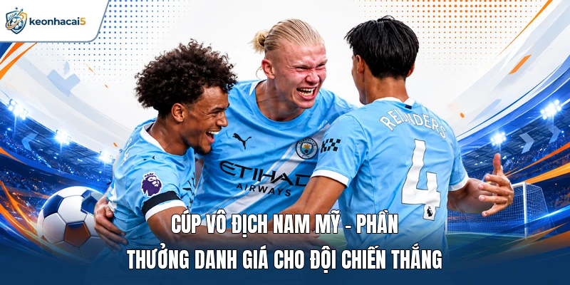 Vô Địch Nam Mỹ - Lịch Sử, Thể Thức Và Kỷ Lục Đáng Nhớ 4 Cúp vô địch Nam Mỹ - Phần thưởng danh giá cho đội chiến thắng