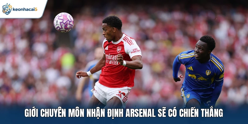 Giới chuyên môn nhận định Arsenal sẽ có chiến thắng 