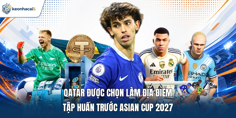Qatar được chọn làm địa điểm tập huấn trước Asian Cup 2027